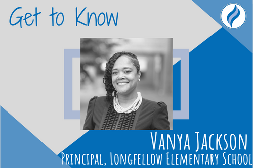 photo of Vanya Jackson. Text around photo reads, Get to Know Vanya Jackson, Principal, Longfellow Elementary School